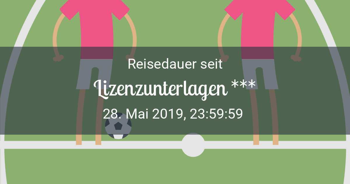 Countdown zum Spiel - Vergangen seit 28. Mai 2019 23:59:59 ...