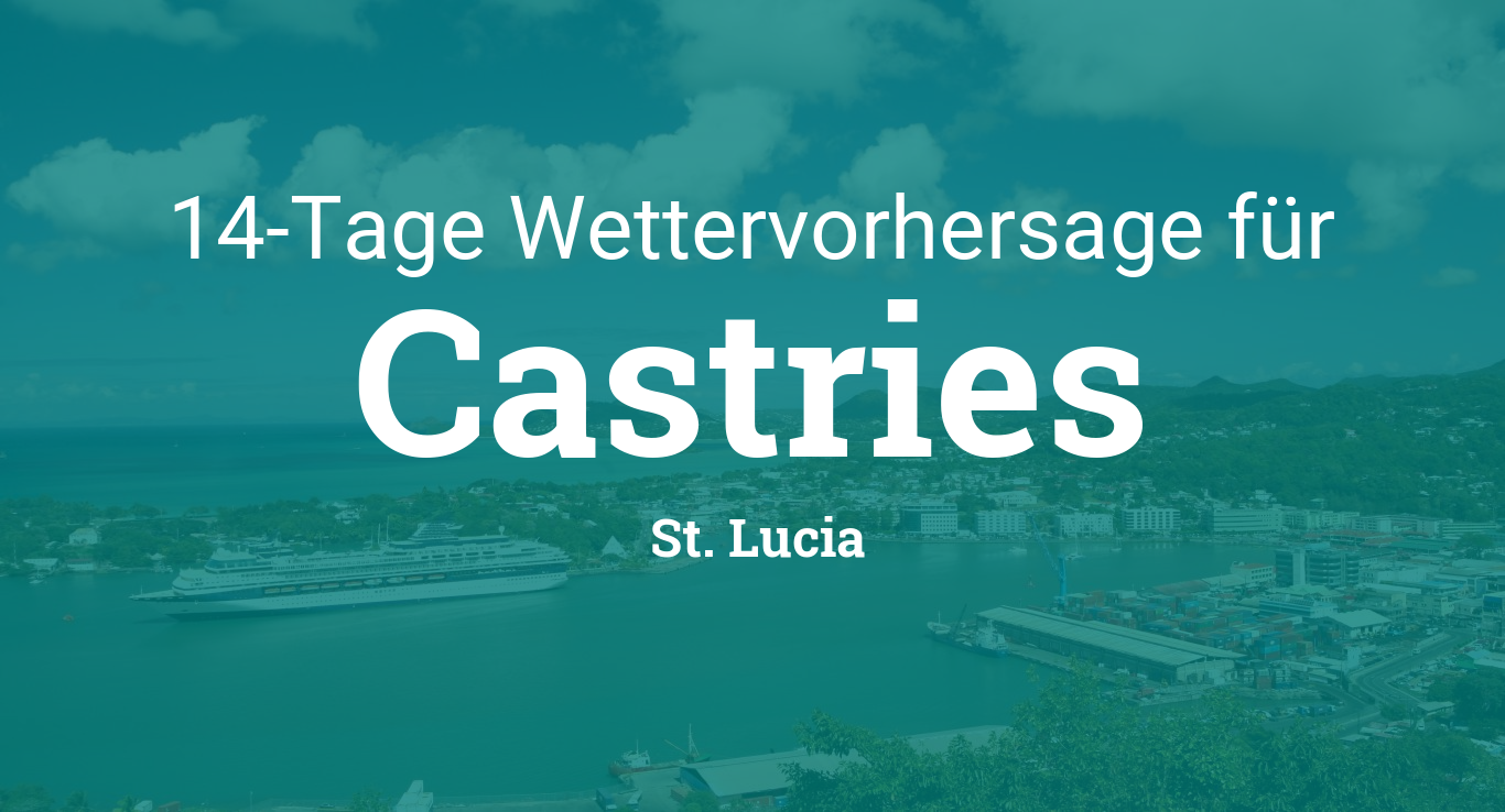 14 Tage Wetter für Castries, St. Lucia