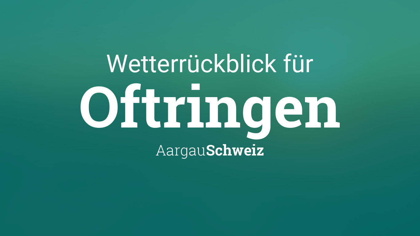 Wetterrückblick Oftringen, Aargau, Schweiz - Wetter ...