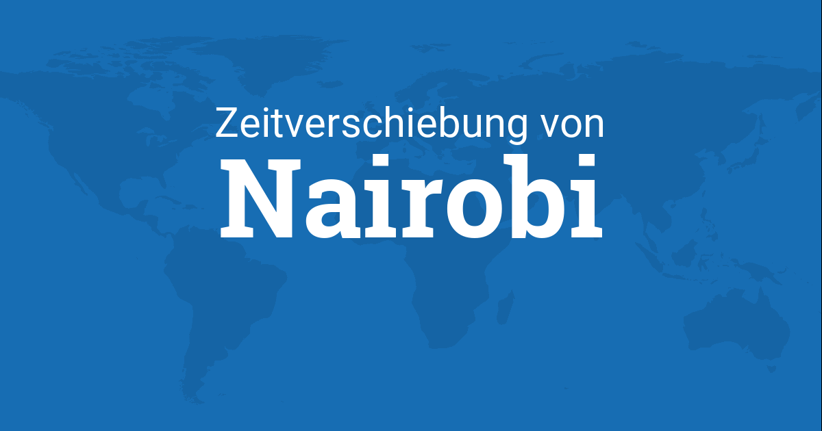 Zeitverschiebung von Nairobi, Kenia zu Zeitzonen weltweit