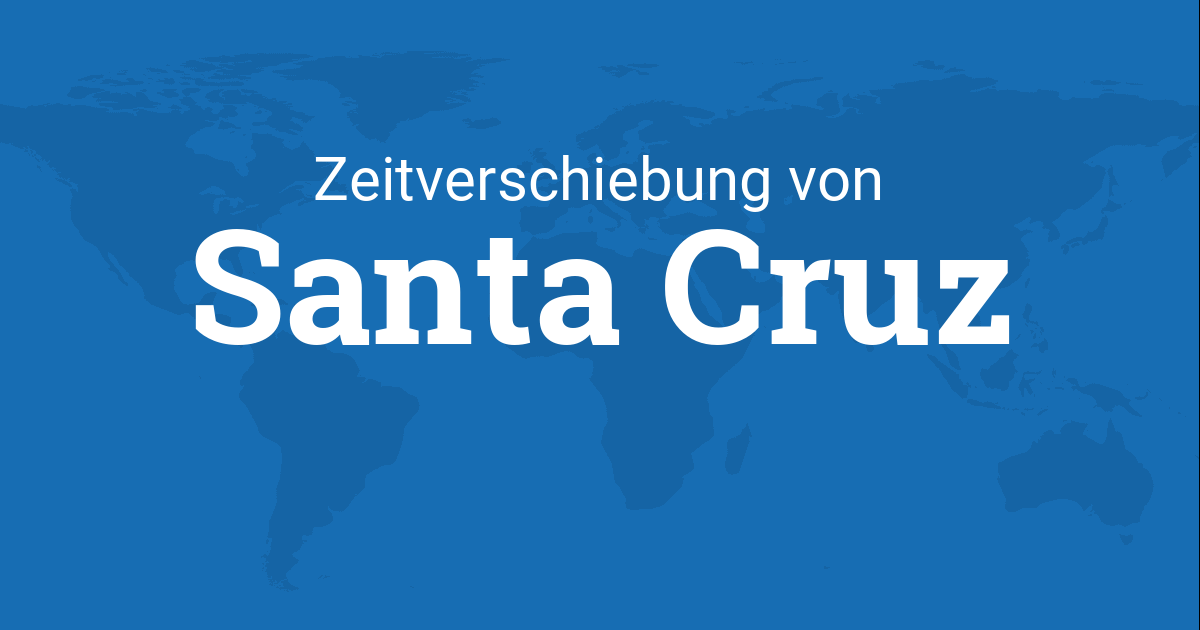 Zeitverschiebung von Santa Cruz, Kalifornien, USA zu Zeitzonen weltweit